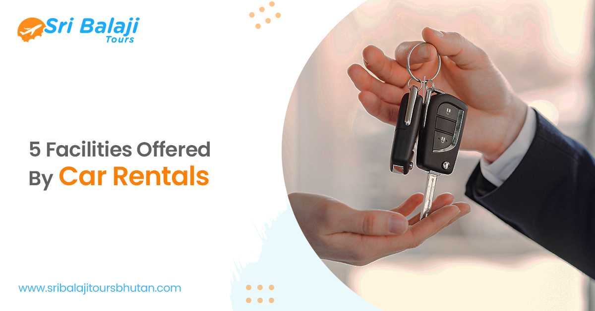 5 Facilities Offered By Car Rentals