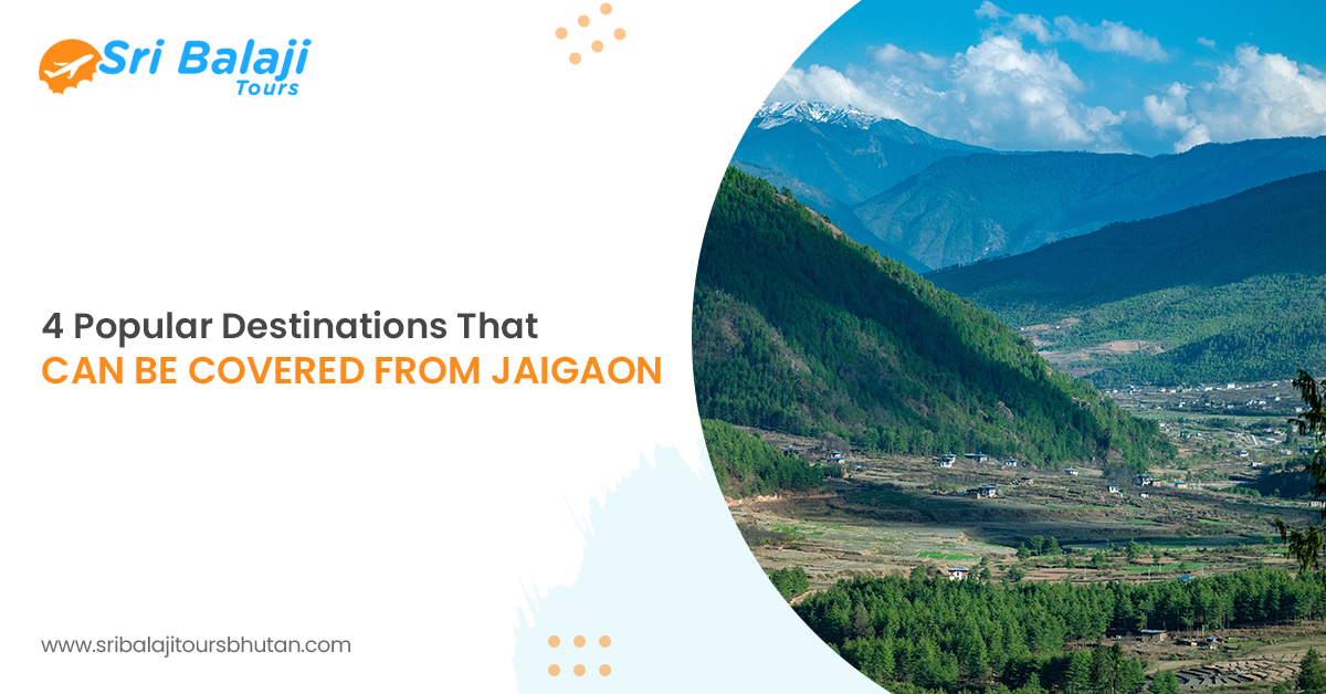 4 Popular Destinations That can be Covered from Jaigaon