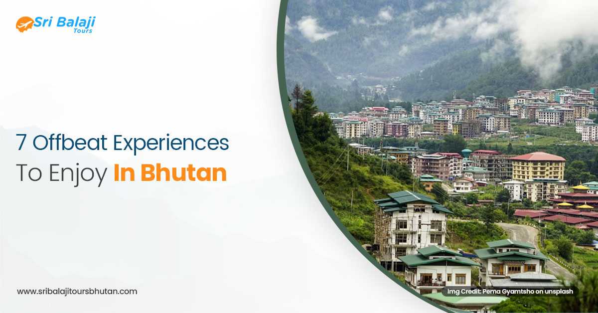 7 Offbeat Experiences To Enjoy In Bhutan With The Best Tour Operator In Jaigaon