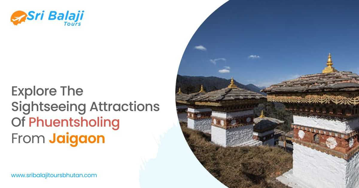Explore The Sightseeing Attractions Of Phuentsholing From Jaigaon