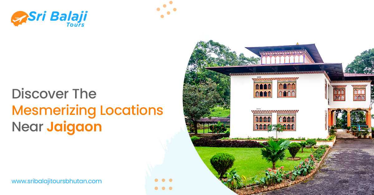 Discover The Mesmerizing Locations Near Jaigaon